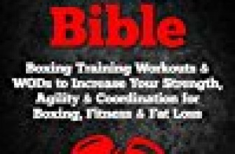 Boxing WOD Bible: Boxing Workouts & WODs to Increase Your Strength, Agility & Coordination for Boxing, Fitness & Fat Loss
